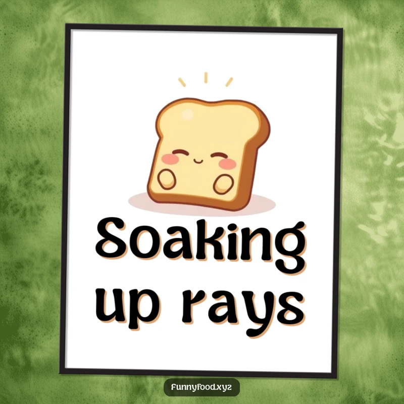 Funny toast poster of a content piece of toast relaxing in a sunbeam, adding a touch of cheerful humor to any wall.