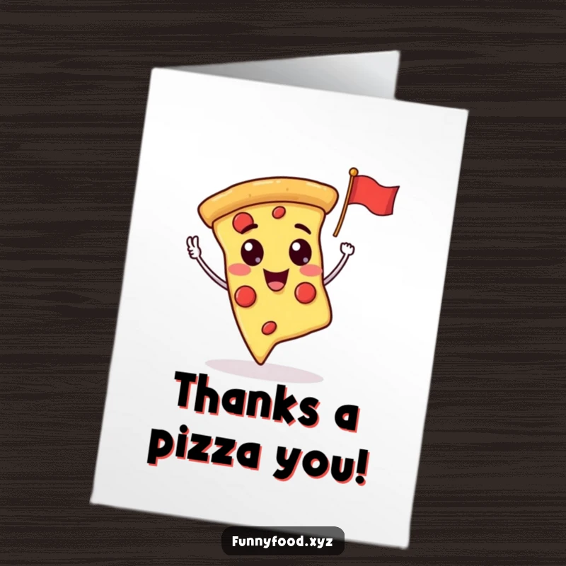 Funny Free Printable Thank You Card: Happy pizza slice character waving a tiny flag to express sincere gratitude.